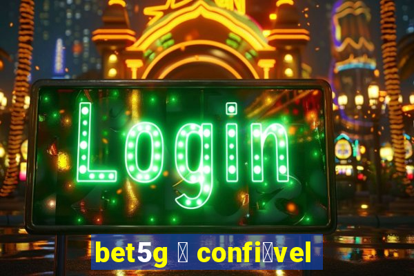 bet5g 茅 confi谩vel